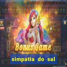 simpatia do sal grosso para afastar rival